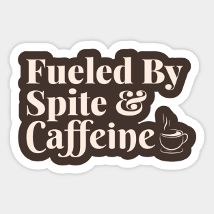 Fueled by Spite and Caffeine Sticker